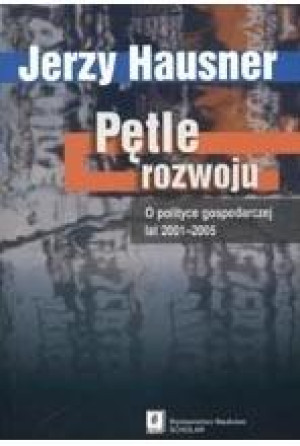 Pętle rozwoju O polityce gospodarczej lat 2001-2005
