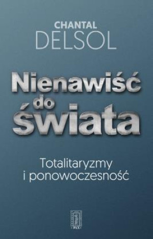 Nienawiść do świata Totalitaryzmy i ponowoczesność