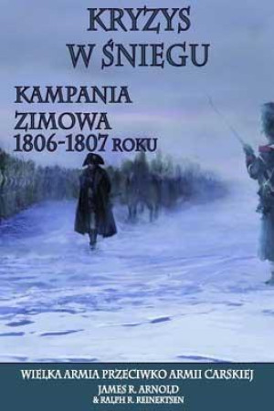 Kryzys w śniegu Kampania zimowa 1806-1807 roku