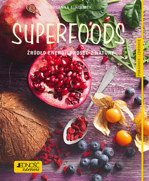 Superfoods Źródło energii prosto z natury.  Poradnik zdrowie