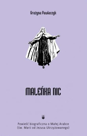 Maleńka Nic Powieść biograficzna o Małej Arabce