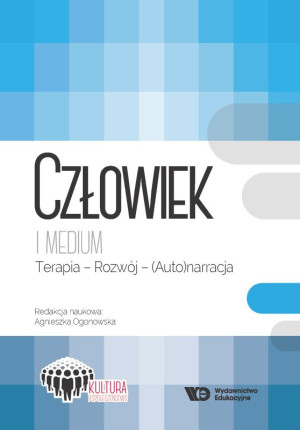 Człowiek i medium Terapia - Rozwój - (Auto)narracja