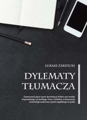 Dylematy tłumacza Zastosowanie pięciu typów ekwiwalencji Kollera oraz modelu bezpośredniego i pośredniego Vinay i Darbelnet w tłumaczeniu terminologii medycznej z języka angielskiego na polsk