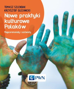 Nowe praktyki kulturowe Polaków Megaceremoniały i subświaty