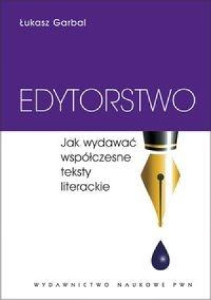 Edytorstwo Jak wydawać współczesne teksty literackie