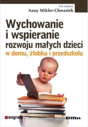 Wychowanie i wspieranie rozwoju małych dzieci w domu, żłobku i przedszkolu