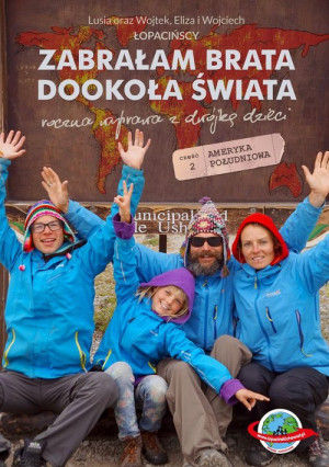 Zabrałam brata dookoła świata Roczna wyprawa z dwójką dzieci. Część 2 Ameryka Południowa