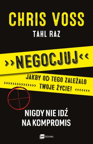 Negocjuj jakby od tego zależało twoje życie Nigdy nie idź na kompromis
