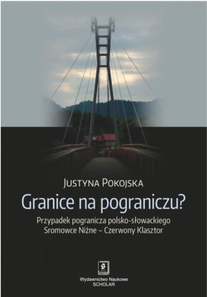 Granice na pograniczu? Przypadek pogranicza polsko-słowackiego Sromowce Niżne – Czerwony Klasztor