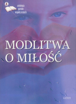 Modlitwa o miłość 4 Antologia poetów współczesnych