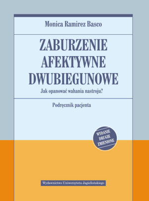 Zaburzenie afektywne dwubiegunowe Jak opanować wahania nastroju. Podręcznik pacjenta