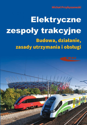 Elektryczne zespoły trakcyjne Budowa, działanie, zasady utrzymania i obsługi