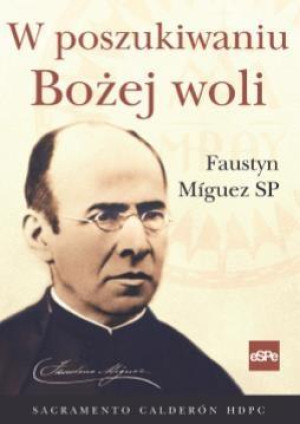 W poszukiwaniu Bożej woli Faustyn Miguez