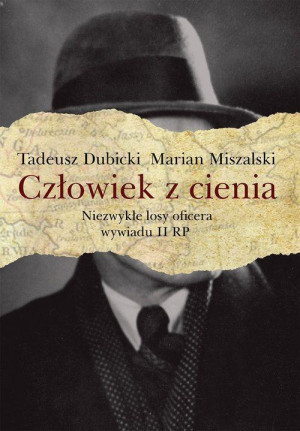 Człowiek z cienia Niezwykłe losy oficera wywiadu II RP
