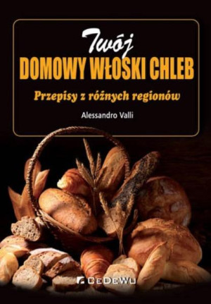 Twój domowy włoski chleb Przepisy z różnych regionów