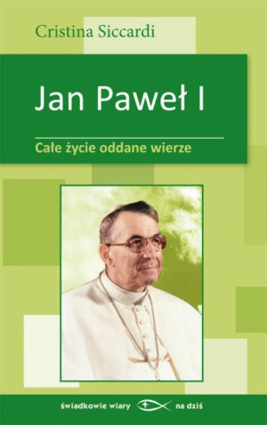 Jan Paweł I Całe życie oddane wierze