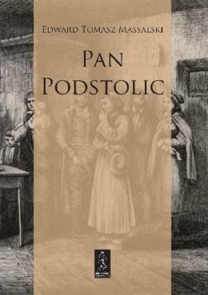 Pan Podstolic albo czym jesteśmy czym możemy być Romans administracyjny