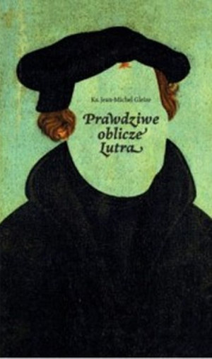 Prawdziwe oblicze Lutra