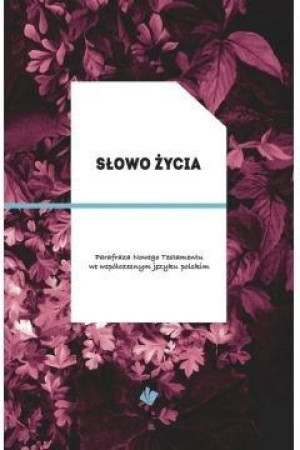 Słowo Życia Parafraza Nowego Testamentu we współczesnym języku polskim