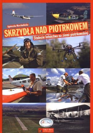 Skrzydła nad Piotrkowem 100-lecie lotnictwa na ziemi piotrkowskiej