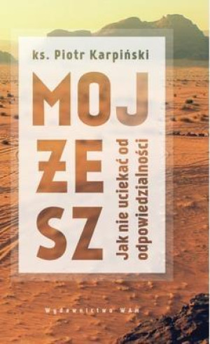 Mojżesz Jak nie uciekać od odpowiedzialności