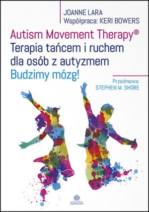 Autism Movement Therapy Terapia tańcem i ruchem dla osób z autyzmem Budzimy mózg!
