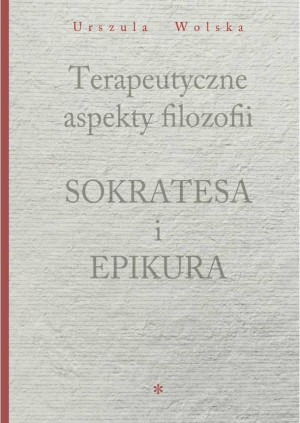Terapeutyczne aspekty filozofii Sokratesa i Epikura