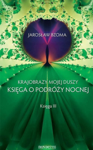 Krajobrazy mojej duszy Księga III Księga o podróży nocnej