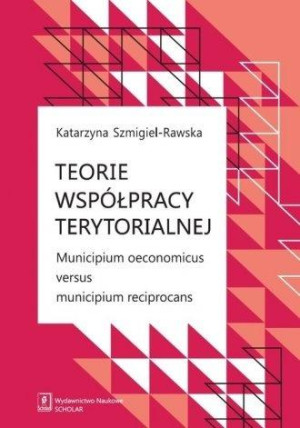 Teorie współpracy terytorialnej Municipium oeconomicus versus municipium reciprocans
