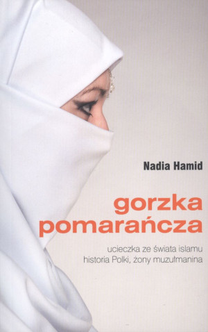Gorzka pomarańcza ucieczka ze świata islamu historia Polki, żony muzułmanina