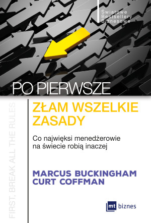 Po pierwsze złam wszelkie zasady Co najwięksi menadżerowie na świecie robią inaczej