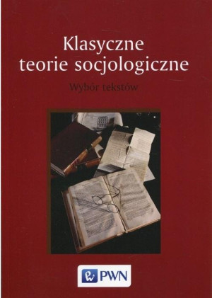 Klasyczne teorie socjologiczne Wybór tekstów
