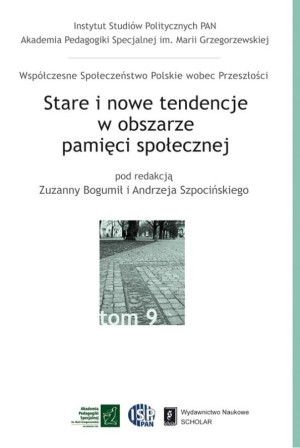 Stare i nowe tendencje w obszarze pamięci społecznej Tom 9