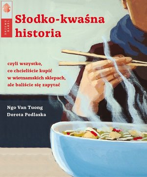 Słodko-kwaśna historia czyli wszystko co chcielibyście kupić w wietnamskich sklepach, ale baliście się zapytać