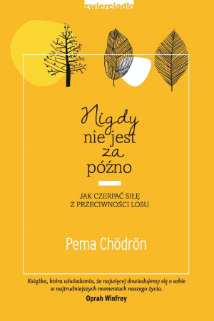 Nigdy nie jest za późno Jak czerpać siłę z przeciwności losu