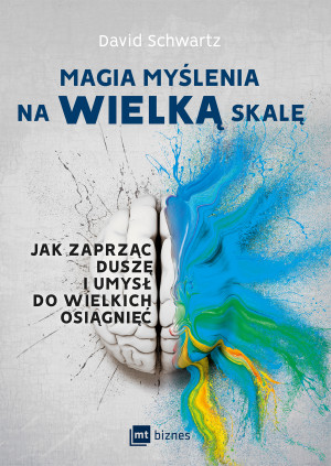 Magia myślenia na wielką skalę Jak zaprząc duszę i umysł do wielkich osiągnięć