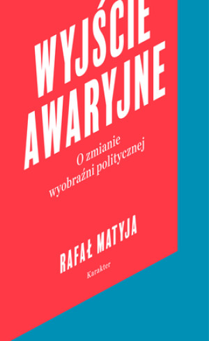 Wyjście awaryjne O zmianie wyobraźni politycznej