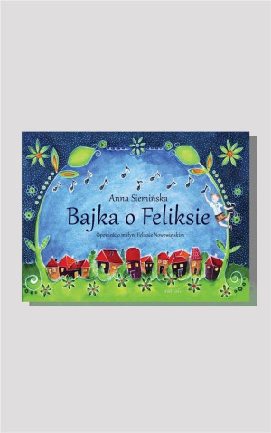 Bajka o Feliksie Opowieść o małym Feliksie Nowowiejskim