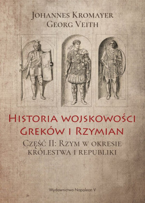 Historia wojskowości Greków i Rzymian Część II Rzym w okresie królestwa i republiki