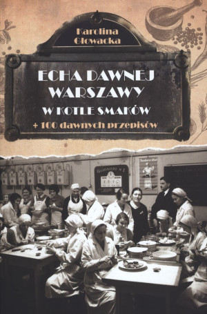 Echa dawnej Warszawy Tom 8 W kotle smaków + 100 dawnych przepisów