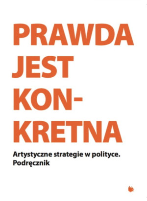 Prawda jest konkretna Artystyczne strategie w politce