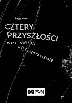 Cztery przyszłości Wizje świata po kapitalizmie