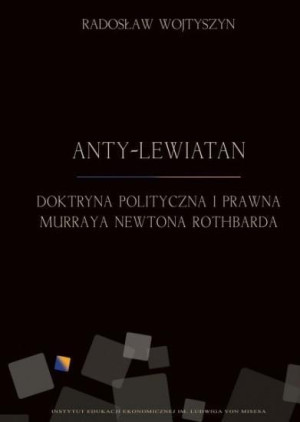 Anty-Lewiatan Doktryna polityczna i prawna Murraya Newtona Rothbarda