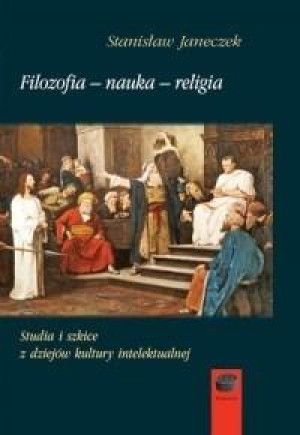 Studia i szkice z dziejów kultury intelektualnej Filozofia nauka religia