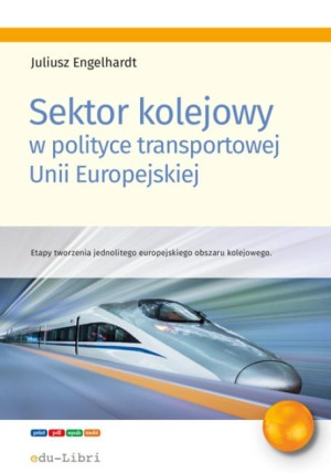 Sektor kolejowy w polityce transportowej Unii Europejskiej Etapy tworzenia jednolitego europejskiego obszaru kolejowego