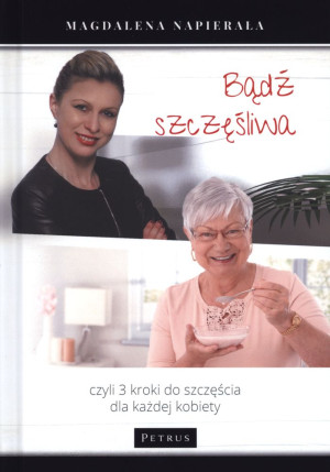 Bądź szczęśliwa 3 kroki do szczęścia dla każdej kobiety