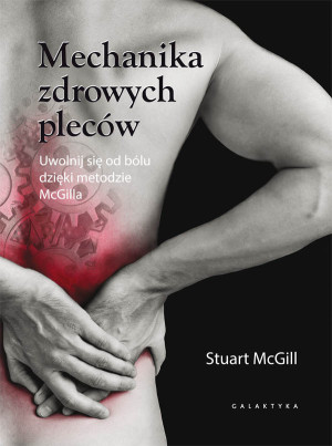 Mechanika zdrowych pleców Uwolnij się od bólu dzięki metodzie McGilla