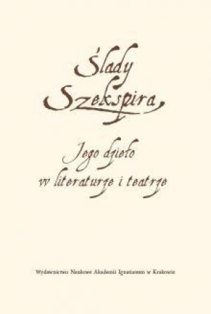 Ślady Szekspira Jego dzieło w literaturze i teatrze