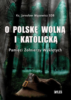 O Polskę wolną i katolicką. Pamięci Żołnierzy Wyklętych