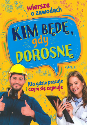 Kim będę, gdy dorosnę Wiersze o zawodach. Kto gdzie pracuje i czym się zajmuje